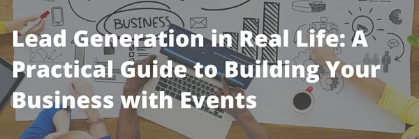 Lead Generation in Real Life- A Practical Guide to Building Your Business with Events